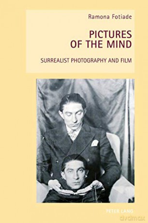 Pictures of the Mind; Surrealist Photography and Film (5) (New Studies in European Cinema) - Ramona Fotiade [KSIĄŻKA]