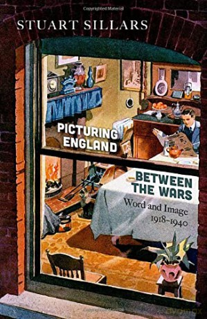 Picturing England between the Wars: Word and Image 1918-1940 - Stuart Sillars [KSIĄŻKA]