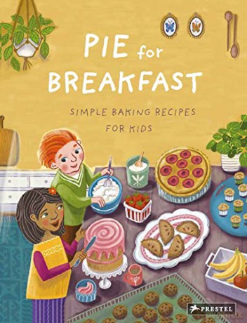 Pie for Breakfast: Simple Baking Recipes for Kids - Cynthia Cliff [KSIĄŻKA]