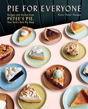 Pie for Everyone: Recipes and Stories from Petee's Pie, New York's Best Pie Shop - Petra Paredez [KSIĄŻKA]