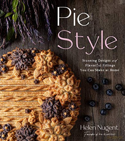 Pie Style: Stunning Designs and Flavorful Fillings You Can Make at Home - Helen Nugent [KSIĄŻKA]