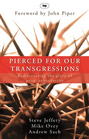Pierced for our transgressions: Rediscovering The Glory Of Penal Substitution - Steve Jeffery [KSIĄŻKA]
