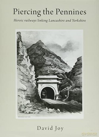 Piercing The Pennines: Heroic railways linking Lancashire and Yorkshire - David Joy [KSIĄŻKA]