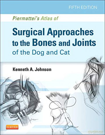 Piermattei's Atlas of Surgical Approaches to the Bones and Joints of the Dog and Cat, 5e - Kenneth A. Johnson MVSc PhD [KSIĄŻKA]