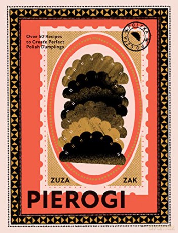 Pierogi: Over 50 Recipes to Create Perfect Polish Dumplings - Zuza Zak [KSIĄŻKA]