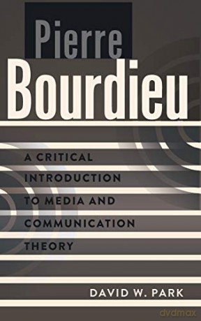Pierre Bourdieu; A Critical Introduction to Media and Communication Theory (2) - David W. Park [KSIĄŻKA]