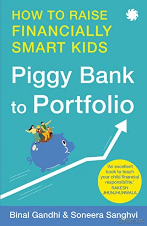 Piggy Bank to Portfolio: How to raise financially smart kids - Binal Gandhi and Soneera Sanghvi [KSIĄŻKA]