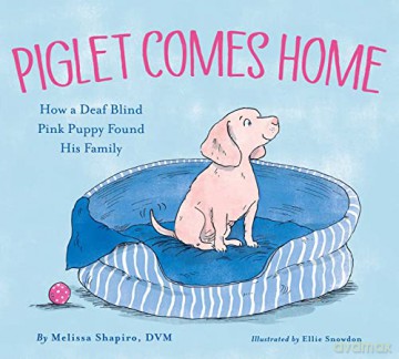 Piglet Comes Home: How a Deaf Blind Pink Puppy Found His Family - Melissa Shapiro DVM [KSIĄŻKA]