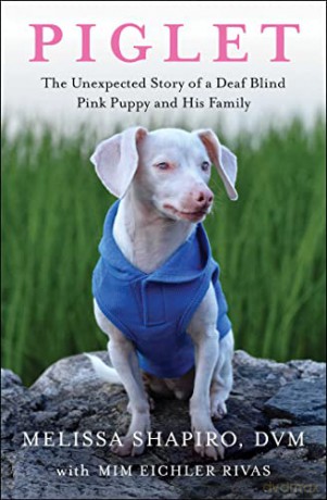 Piglet: The Unexpected Story of a Deaf, Blind, Pink Puppy and His Family - Melissa Shapiro DVM [KSIĄŻKA]