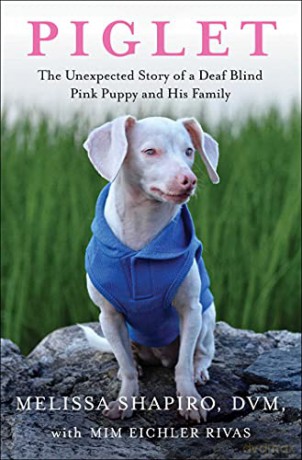 Piglet: The Unexpected Story of a Deaf, Blind, Pink Puppy and His Family - Melissa Shapiro DVM [KSIĄŻKA]