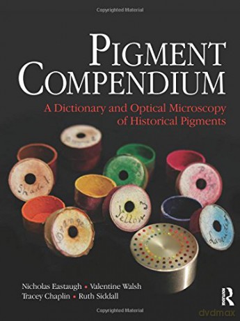 Pigment Compendium: A Dictionary and Optical Microscopy of Historical Pigments - Nicholas Eastaugh [KSIĄŻKA]
