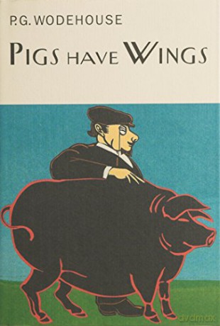 Pigs Have Wings (Everyman's Library P G WODEHOUSE) - P.G. Wodehouse [KSIĄŻKA]