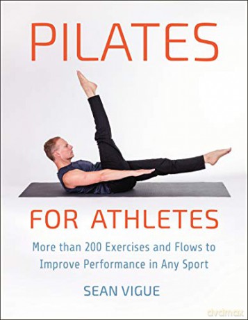 Pilates for Athletes: More than 200 Exercises and Flows to Improve Performance in Any Sport - Vigue [KSIĄŻKA]