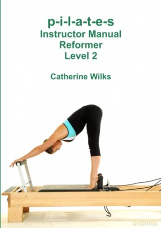p-i-l-a-t-e-s Instructor Manual Reformer Level 2 - Catherine Wilks [KSIĄŻKA]
