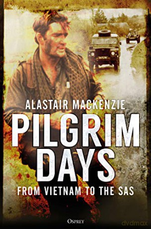 Pilgrim Days: A Lifetime of Soldiering from Vietnam to the SAS - Dr Alastair MacKenzie [KSIĄŻKA]
