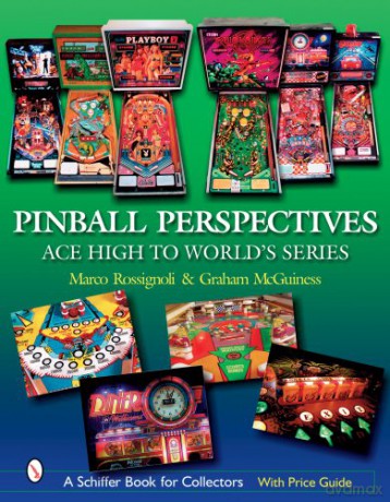 PINBALL PERSPECTIVES: Ace High to World's Series (Schiffer Book for Collectors with Price Guide) - Marco Rossignoli [KSIĄŻKA]