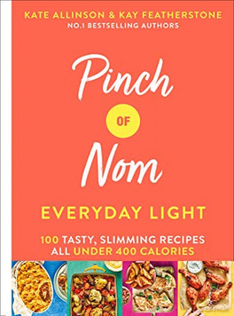 Pinch of Nom Everyday Light: 100 Tasty, Slimming Recipes All Under 400 Calories - Kay Allinson [KSIĄŻKA]