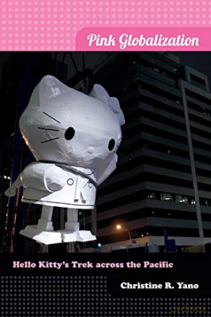 Pink Globalization: Hello Kitty's Trek Across the Pacific - Christine R. Yano [KSIĄŻKA]