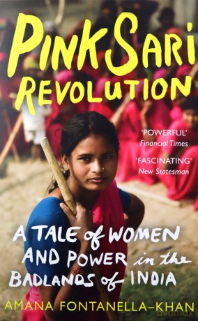 Pink Sari Revolution: A Tale of Women and Power in the Badlands of India - Amana Fontanella-Khan [KSIĄŻKA]
