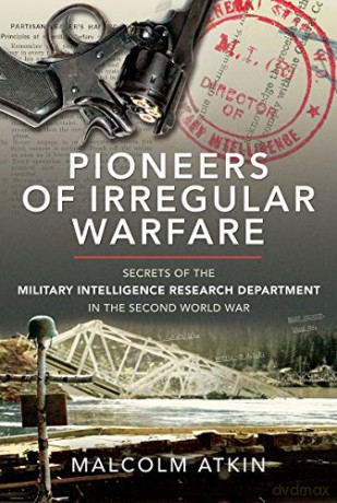 Pioneers of Irregular Warfare: Secrets of the Military Intelligence Research Department of the Second World War - Malcolm Atkin [KSIĄŻKA]