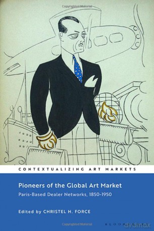 Pioneers of the Global Art Market: Paris-Based Dealer Networks, 1850-1950 (Contextualizing Art Markets) - Christel H. Force [KSIĄŻKA]