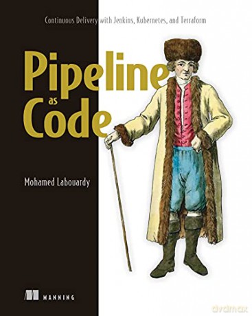 Pipeline as Code: Continuous Delivery with Jenkins, Kubernetes, and Terraform - Mohamed Labouardy [KSIĄŻKA]