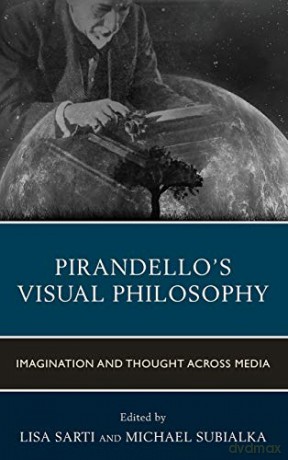 Pirandello's Visual Philosophy: Imagination and Thought across Media (The Fairleigh Dickinson University Press Series in Italian Studies) - Lisa Sarti [KSIĄŻKA]
