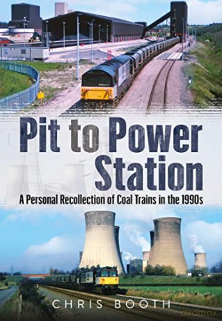 Pit to Power Station: A Personal Recollection of Coal Trains in the 1990s - Chris Booth [KSIĄŻKA]