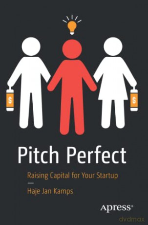 Pitch Perfect: Raising Capital for Your Startup - Haje Jan Kamps [KSIĄŻKA]
