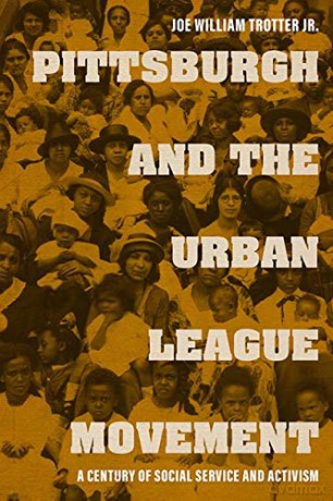 Pittsburgh and the Urban League Movement: A Century of Social Service and Activism (Civil Rights and the Struggle for Black Equality in the Twentieth Century) - Dick Gilbreath [KSIĄŻKA]