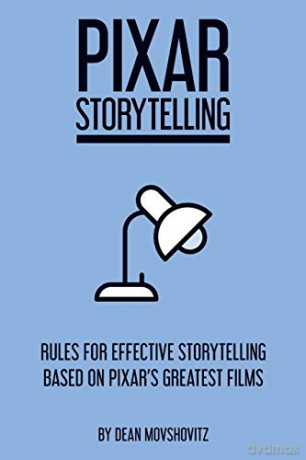 Pixar Storytelling: Rules for Effective Storytelling Based on Pixar's Greatest Films - Dean Movshovitz [KSIĄŻKA]