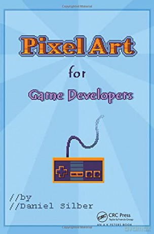 Pixel Art for Game Developers - Daniel Silber [KSIĄŻKA]