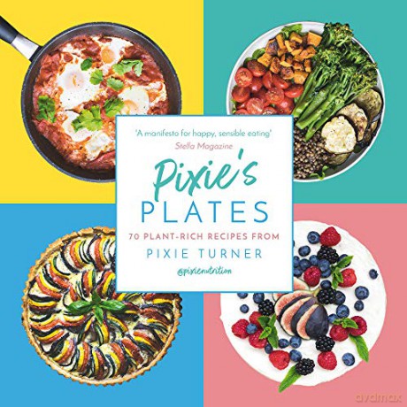 Pixie's Plates: 70 Plant-rich Recipes from Pixie Turner - Pixie Turner [KSIĄŻKA]