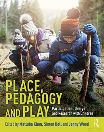 Place, Pedagogy and Play: Participation, Design and Research with Children - Matluba Khan [KSIĄŻKA]