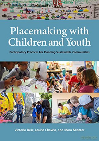 Placemaking with Children and Youth: Participatory Practices for Planning Sustainable Communities - Victoria Derr [KSIĄŻKA]