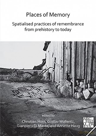 Places of Memory: Spatialised Practices of Remembrance from Prehistory to Today - Christian Horn [KSIĄŻKA]