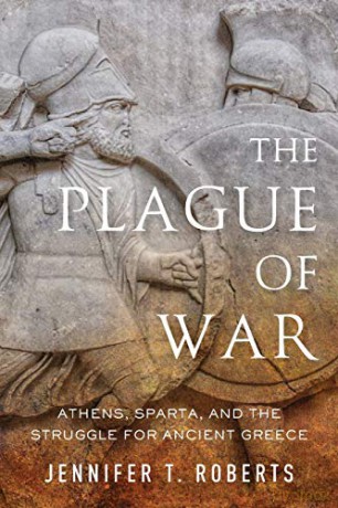 Plague of War: Athens, Sparta, and the Struggle for Ancient Greece (Ancient Warfare and Civilization) - Jennifer T Roberts [KSIĄŻKA]