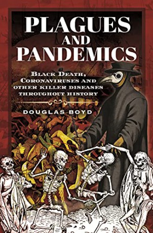 Plagues and Pandemics: Black Death, Coronaviruses and Other Killer Diseases Throughout History - Douglas Boyd [KSIĄŻKA]