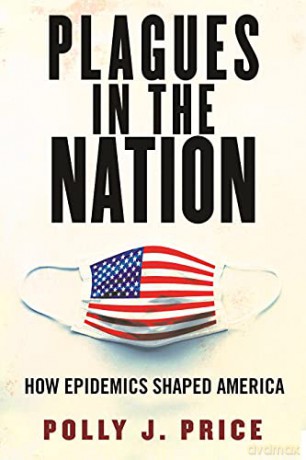 Plagues in the Nation: How Epidemics Shaped America - Polly J. Price [KSIĄŻKA]
