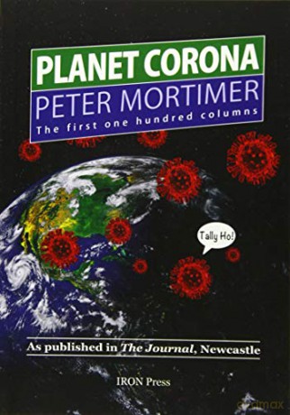 Planet Corona, The First 100 Columns: As published in The Journal, Newcastle - Peter [KSIĄŻKA]
