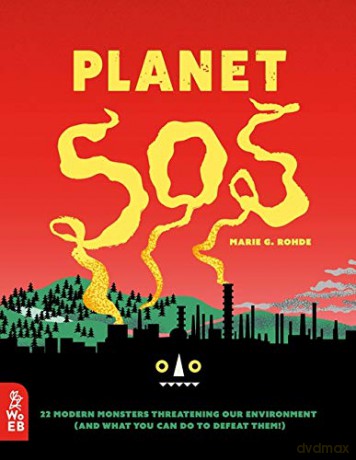 Planet SOS: 22 Modern Monsters Threatening Our Environment (and What You Can Do to Defeat Them!): 1 - Marie G. Rohde [KSIĄŻKA]
