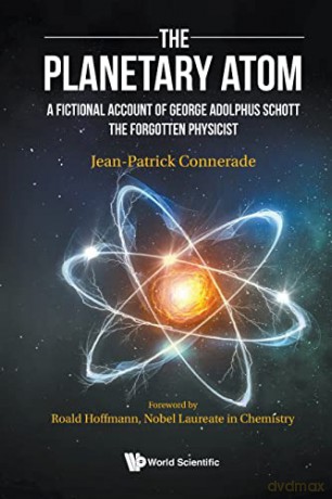 Planetary Atom, The: A Fictional Account Of George Adolphus Schott The Forgotten Physicist - Jean-patrick Connerade [KSIĄŻKA]