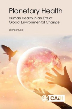Planetary Health: Human Health in an Era of Global Environmental Change - Jennifer Cole [KSIĄŻKA]