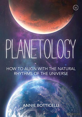 Planetology: How to Align with the Natural Rhythms of the Universe - Annie Botticelli [KSIĄŻKA]
