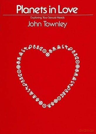 Planets in Love: Exploring Your Emotional and Sexual Needs - John Townley [KSIĄŻKA]