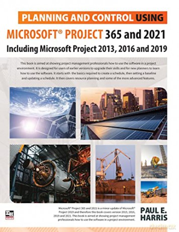 Planning and Control Using Microsoft Project 365 and 2021: Including 2019, 2016 and 2013 - Paul E Harris [KSIĄŻKA]