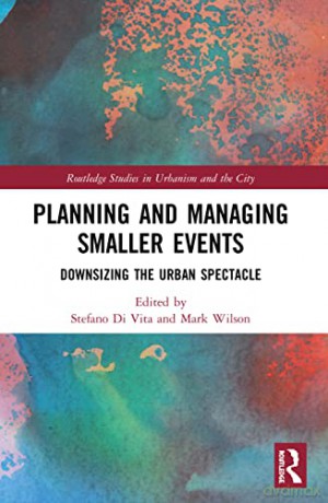 Planning and Managing Smaller Events: Downsizing the Urban Spectacle (Routledge Studies in Urbanism and the City) - Stefano Di Vita [KSIĄŻKA]