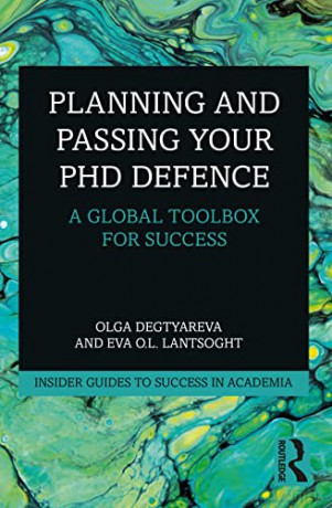 Planning and Passing Your PhD Defence: A Global Toolbox for Success (Insider Guides to Success in Academia) - Olga Degtyareva [KSIĄŻKA]