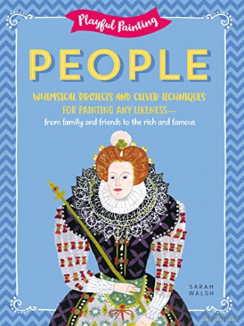 Playful Painting: People: Whimsical projects and clever techniques for painting any likeness - from family and friends to the rich and famous - Sarah Walsh [KSIĄŻKA]