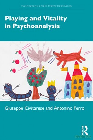 Playing and Vitality in Psychoanalysis (Psychoanalytic Field Theory Book Series) - Giuseppe Civitarese [KSIĄŻKA]